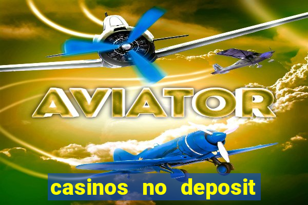 casinos no deposit welcome bonus