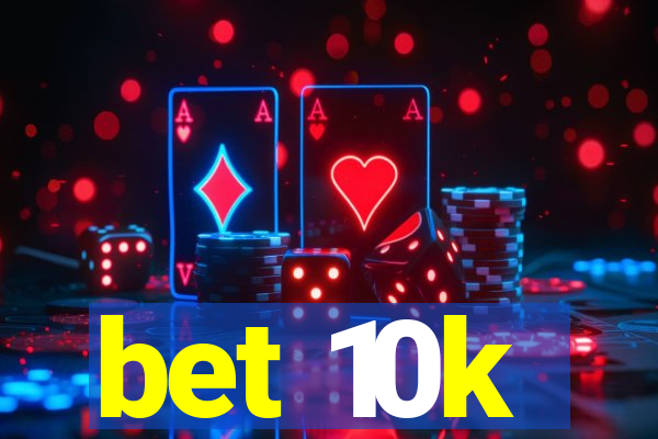 bet 10k