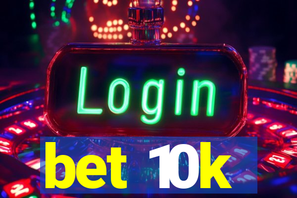 bet 10k