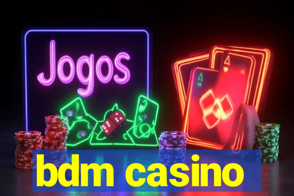 bdm casino