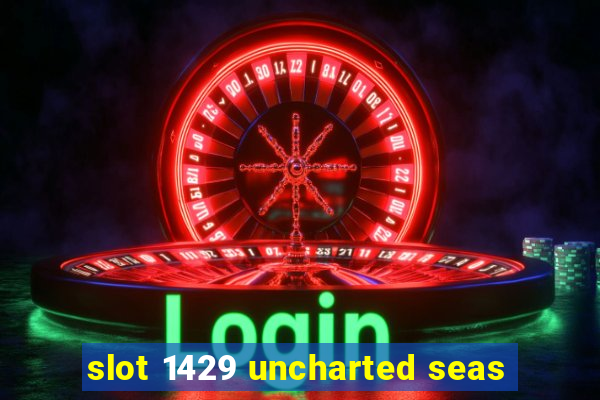 slot 1429 uncharted seas