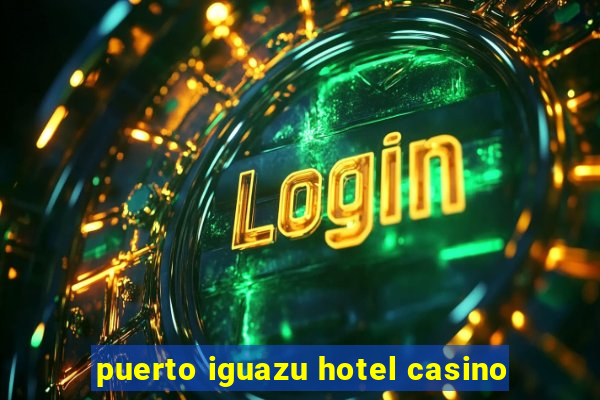 puerto iguazu hotel casino