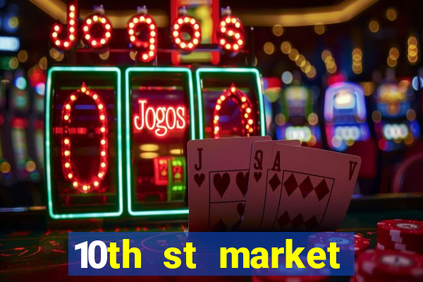 10th st market live casino