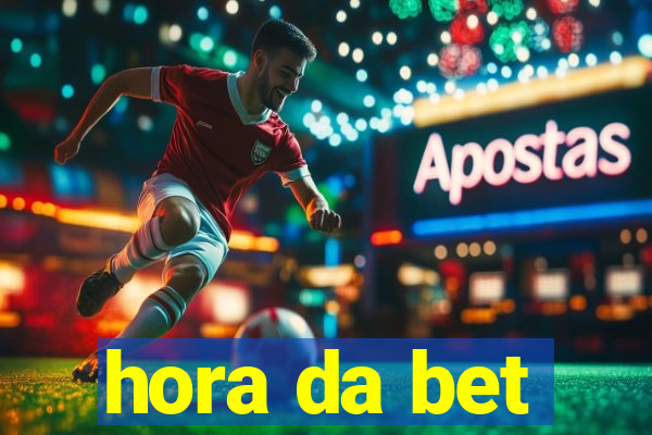 hora da bet