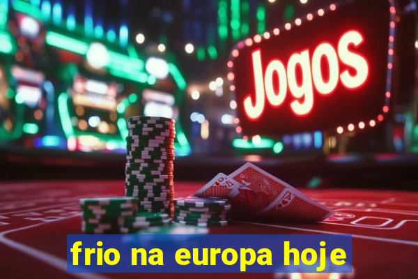 frio na europa hoje