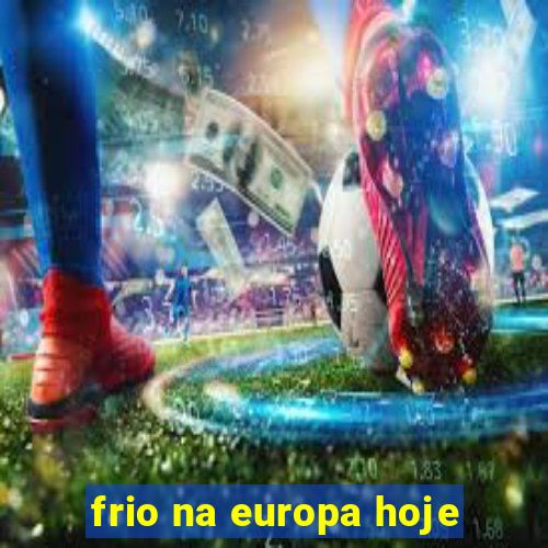 frio na europa hoje