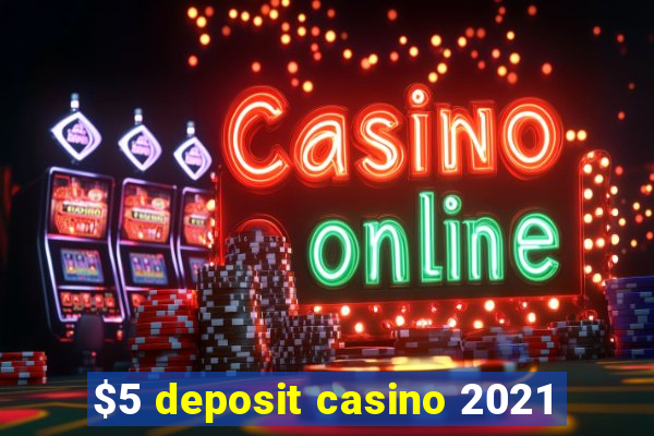 $5 deposit casino 2021