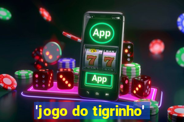 'jogo do tigrinho'