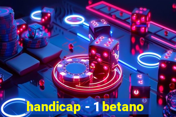 handicap - 1 betano