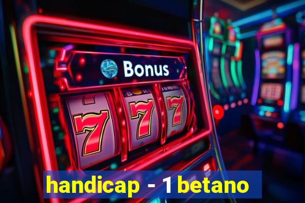 handicap - 1 betano