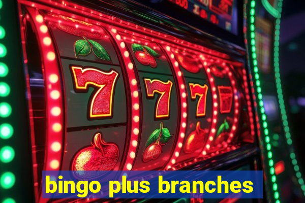 bingo plus branches