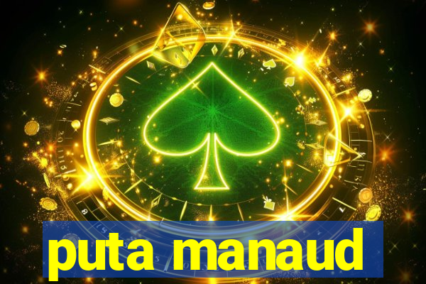 puta manaud