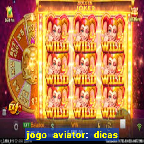 jogo aviator: dicas e melhor plataforma