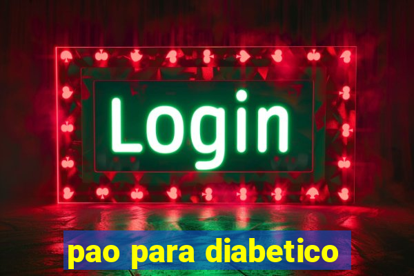 pao para diabetico