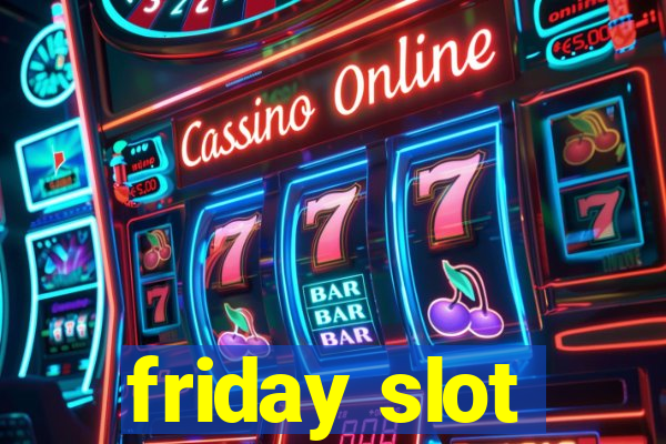 friday slot