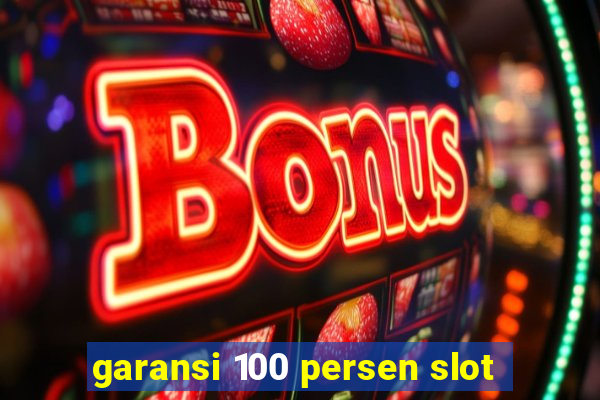 garansi 100 persen slot