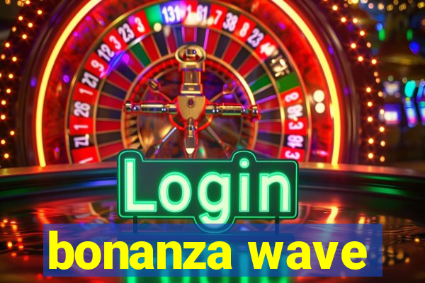 bonanza wave