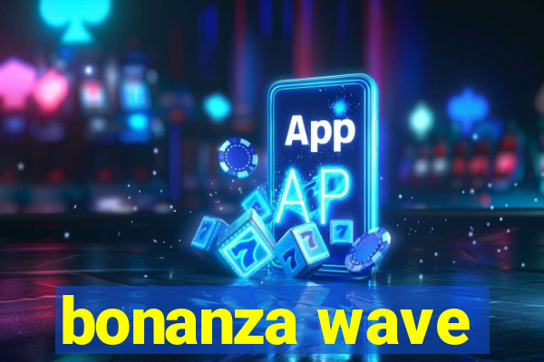 bonanza wave