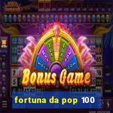 fortuna da pop 100