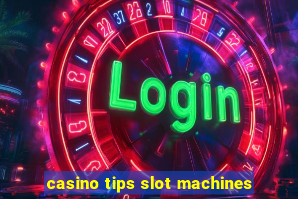 casino tips slot machines