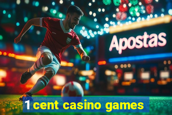 1 cent casino games