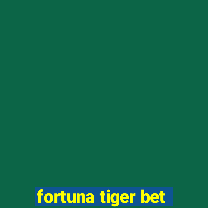 fortuna tiger bet