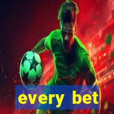 every bet