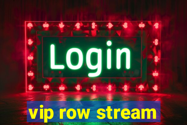 vip row stream