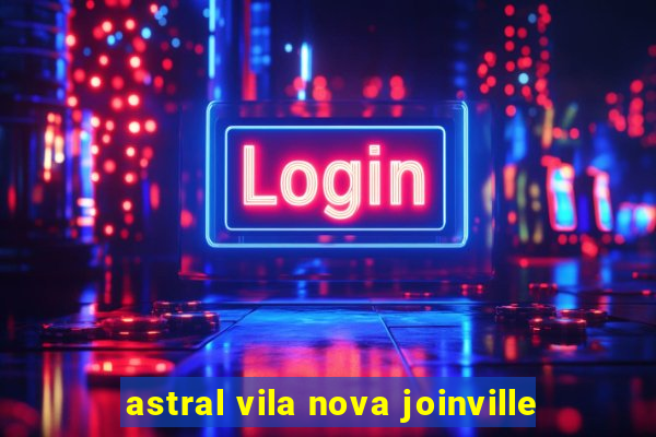 astral vila nova joinville