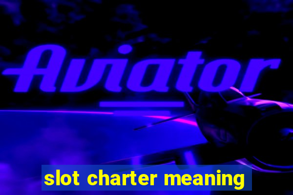 slot charter meaning