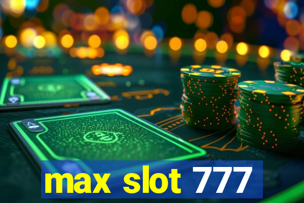 max slot 777