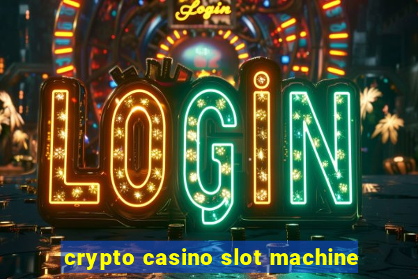 crypto casino slot machine