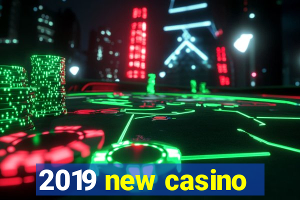 2019 new casino