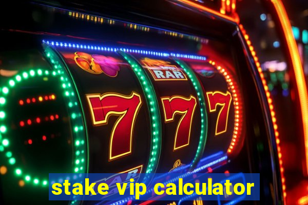 stake vip calculator