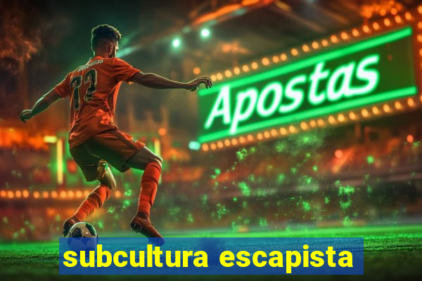 subcultura escapista