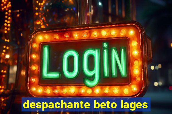 despachante beto lages