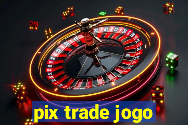 pix trade jogo