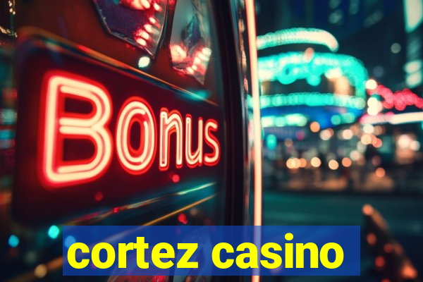 cortez casino