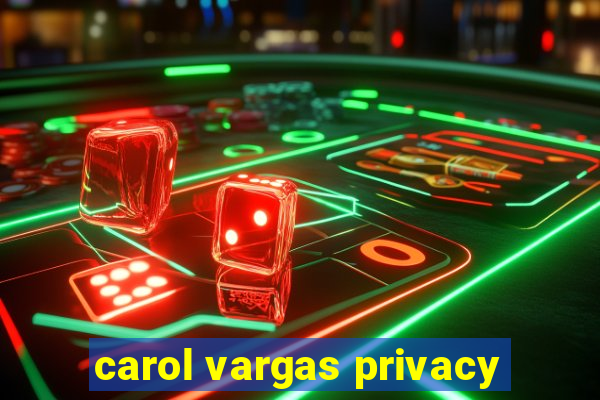 carol vargas privacy