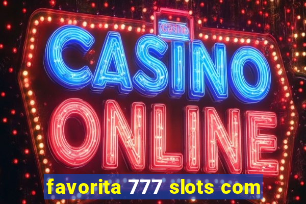 favorita 777 slots com