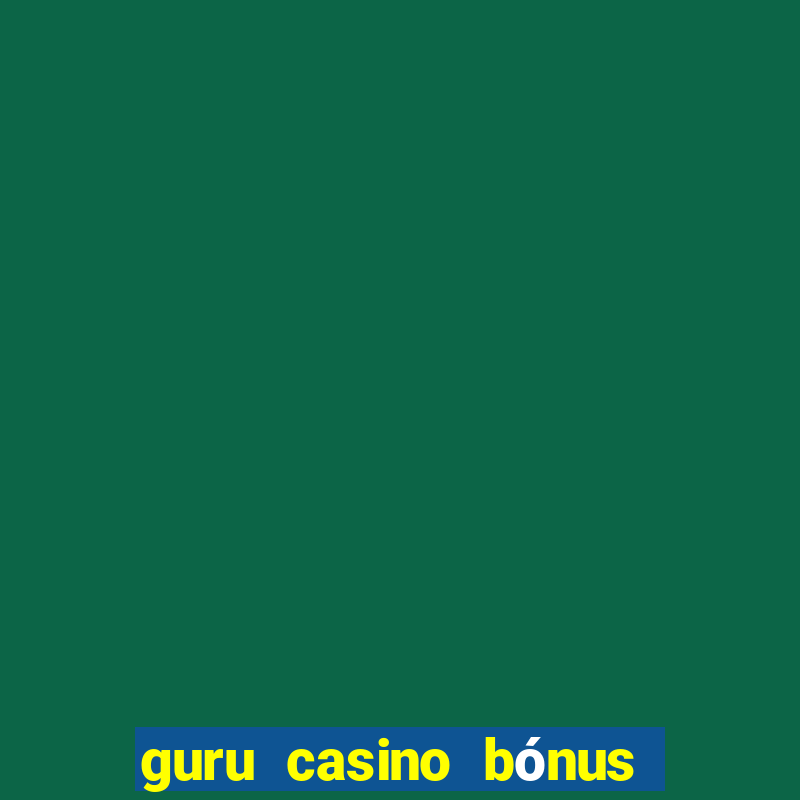 guru casino bónus sem depósito