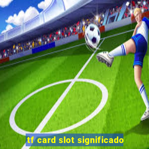 tf card slot significado