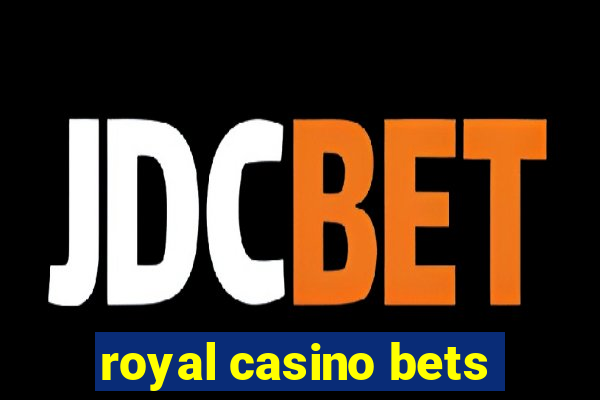 royal casino bets