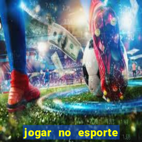 jogar no esporte da sorte