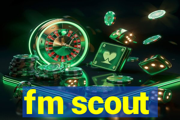 fm scout