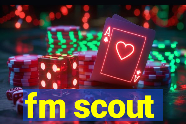 fm scout