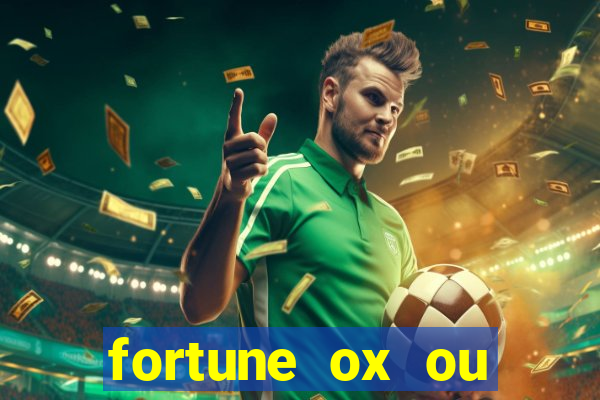 fortune ox ou fortune tiger