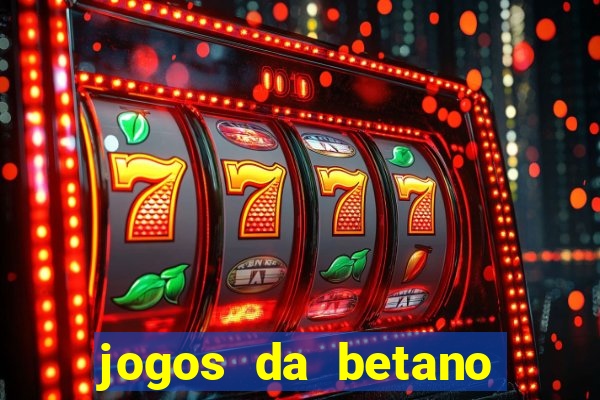 jogos da betano para ganhar dinheiro