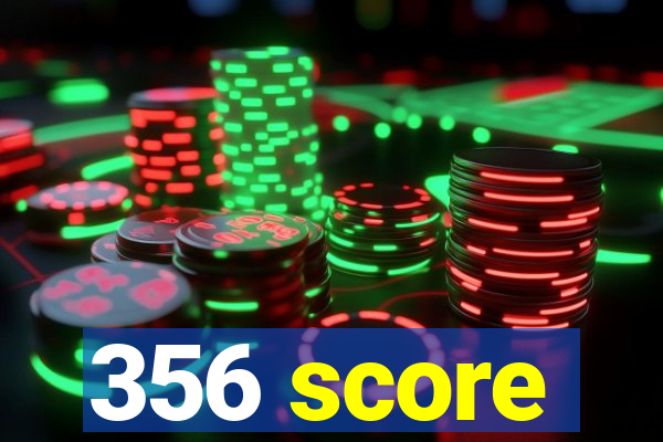 356 score