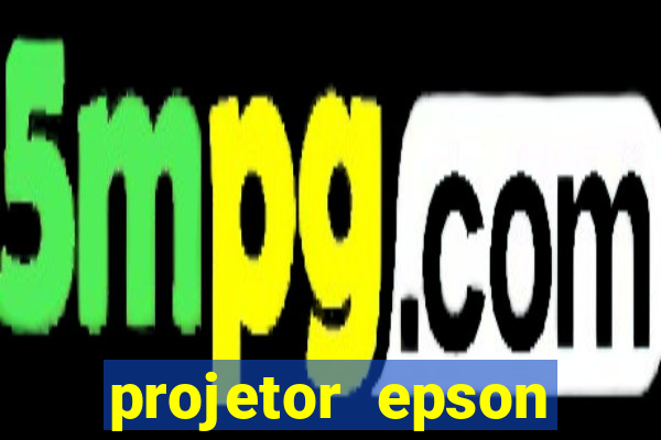 projetor epson casas bahia